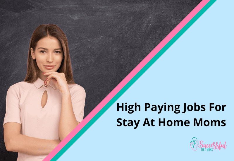 High Paying Jobs Stay At Home Moms