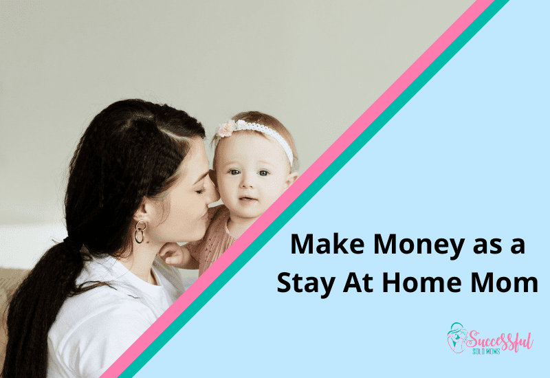 Make Money Stay At Home Mom
