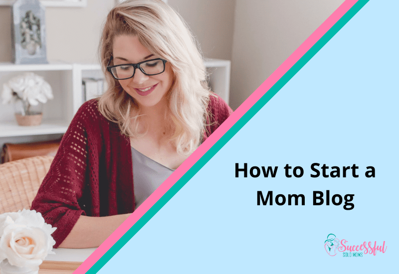 How to Start a Mom Blog - Successful Solo Moms
