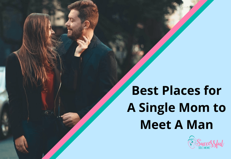 Best Places for A Single Mom to Meet A Man