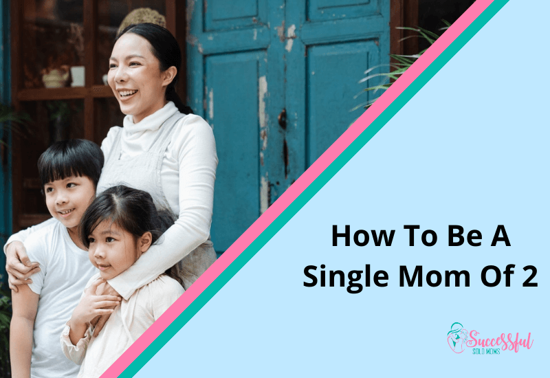 How To Be A Single Mom Of 2