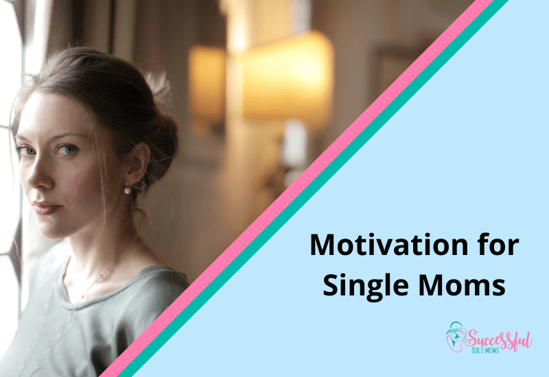 Motivation for Single Moms
