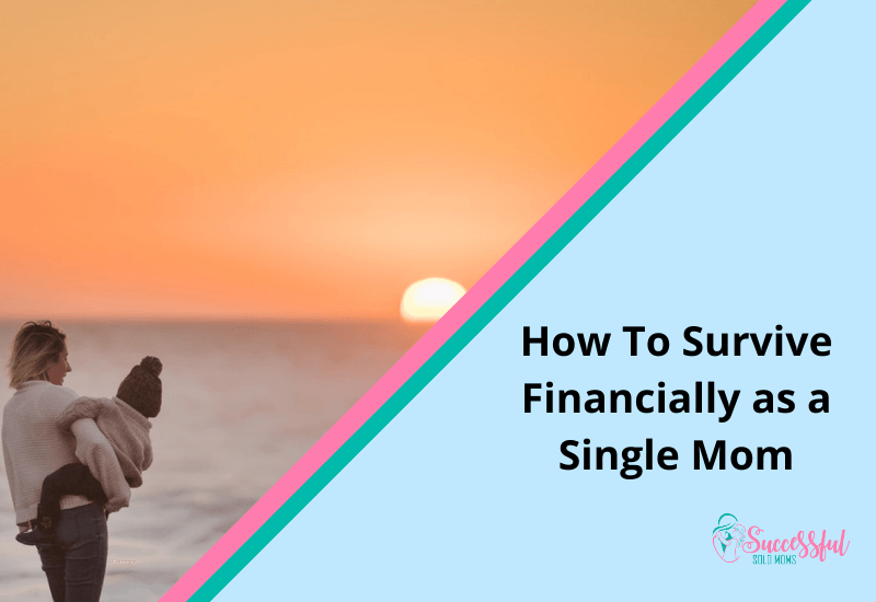 How To Survive Financially as a Single Mom