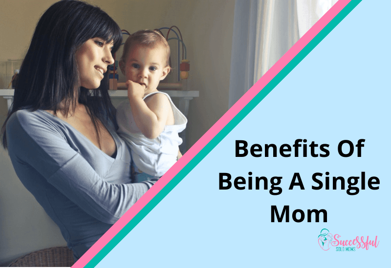 Benefits Of Being A Single Mom