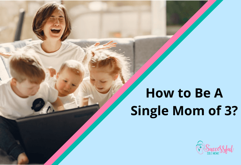 How to Be A Single Mom of 3?