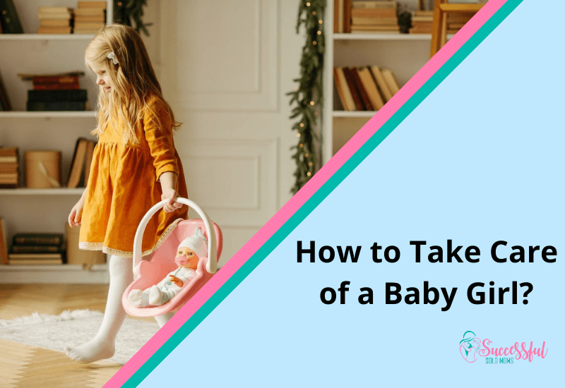 How to Take Care of a Baby Girl?