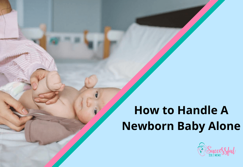 How to Handle A Newborn Baby Alone