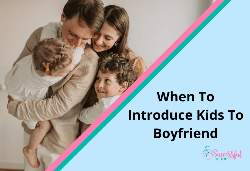 When To Introduce Kids To Boyfriend
